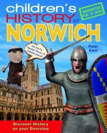 Children's History of Norwich - Peter Kent