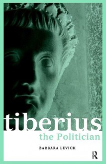 Tiberius the Politician (Roman Imperial Biographies) - Barbara Levick