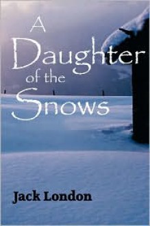 A Daughter of the Snows - Jack London