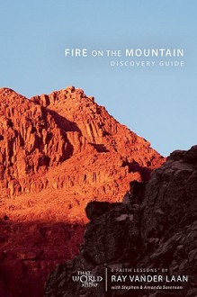 Fire on the Mountain Discovery Guide: Six Faith Lessons - Raynard Vander Laan, Stephen & Amanda Sorenson