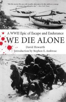 We Die Alone: A WWII Epic of Escape and Endurance - Stephen E. Ambrose, David Howarth