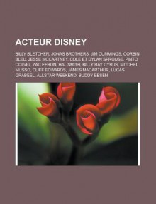 Acteur Disney: Billy Bletcher, Jonas Brothers, Jim Cummings, Corbin Bleu, Jesse McCartney, Cole Et Dylan Sprouse, Pinto Colvig, Zac Efron, Hal Smith, Billy Ray Cyrus, Mitchel Musso, Cliff Edwards, James MacArthur, Lucas Grabeel - Source Wikipedia, Livres Groupe