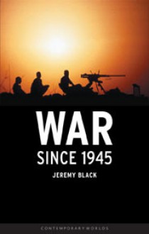 War Since 1945 - Jeremy Black