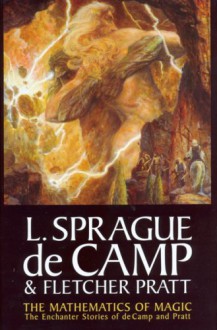 The Mathematics of Magic: The Enchanter Stories - L. Sprague de Camp, Fletcher Pratt