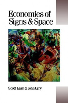 Economies of Signs and Space - Scott M Lash, John Urry