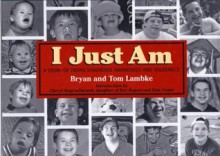 I Just Am: A Story of Down Syndrome Awareness and Tolerance - Bryan Lambke