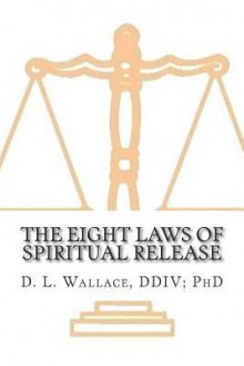 The Eight Laws of Spiritual Release - D.L. Wallace