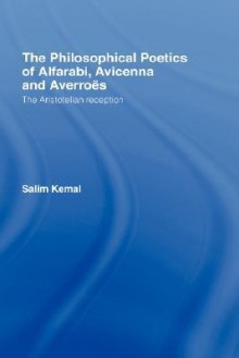 The Philosophical Poetics of Alfarabi, Avicenna and Averroes - Salim Kemal