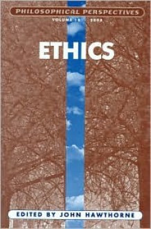 Ethics: Philosophical Perspectives 18, 2004 (Philosophical Perspectives Annual Volume) - Dean W. Zimmerman, John Hawthorne