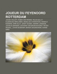 Joueur du Feyenoord Rotterdam: Johan Cruijff, Ruud Gullit, Dirk Kuijt, Robin Van Persie, Euzebiusz Smolarek, Jerzy Dudek, - Livres Groupe