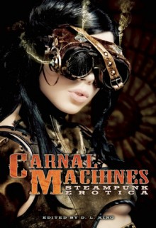 Carnal Machines: Steampunk Erotica - D.L. King