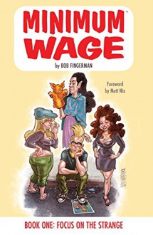 Minimum Wage Vol. 1: Focus On the Strange - Bob Fingerman, Bob Fingerman
