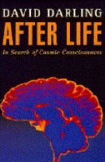 After life: in search of cosmic consciousness - David Darling