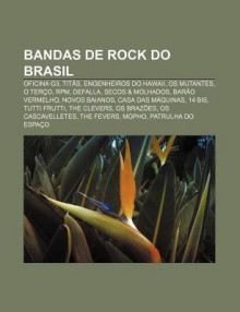 Bandas de Rock Do Brasil: Oficina G3, Tit S, Engenheiros Do Hawaii, OS Mutantes, O Ter O, RPM, Defalla, Secos & Molhados, Bar O Vermelho - Source Wikipedia