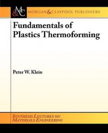 Fundamentals of Plastics Thermoforming - Peter Klein