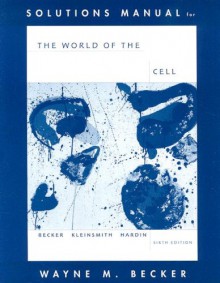 Solutions Manual for the World of the Cell - Wayne M. Becker