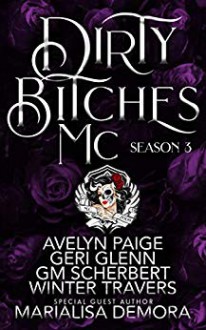 Dirty Bitches MC: Season 3 (Dirty Bitches MC #3) - MariaLisa deMora,Avelyn Paige,Geri Glenn,Winter Travers,G.M. Scherbert
