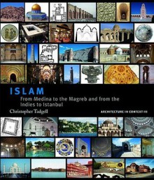 Islam: From Medina to the Magreb and from the Indies to Istanbul - Christopher Tadgell