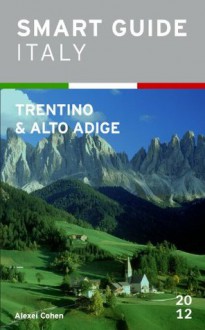 Smart Guide Italy: Trentino-Alto Adige - Angela Simmons, Holger Reinhardt, Alexei Cohen