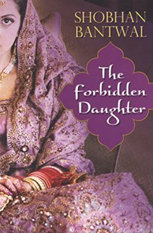 The Forbidden Daughter - Shobhan Bantwal
