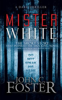 Mister White: The Short Story - John C. Foster, Anthony Rivera, Grey Matter Press