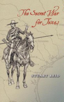 The Secret War for Texas - Stuart Reid