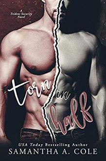 Torn in Half: A Trident Security Novella - Samantha Cole