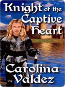 Knight of the Captive Heart - Carolina Valdez