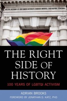 The Right Side of History: 100 Years of LGBTQ Activism - Adrian Brooks,Jonathan Katz