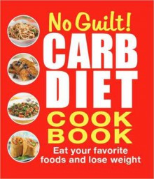 No-Guilt! Carb Diet Cookbook - Publications International Ltd.