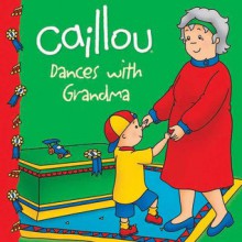 Caillou Dances with Grandma - Sarah Margaret Johanson, Eric Sevigny