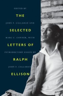 The Selected Letters of Ralph Ellison - Ralph Ellison, John F. Callahan, Marc C. Connor