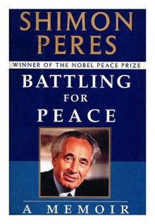 Battling for Peace: A Memoir - Shimon Peres