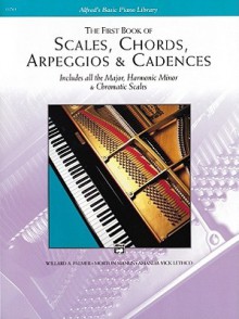 Scales, Chords, Arpeggios and Cadences: First Book - Alfred Publishing Company Inc.