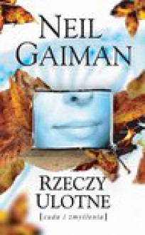 Rzeczy ulotne. Cuda i zmyślenia - Neil Gaiman