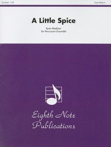 A Little Spice: For Percussion Ensemble - Ryan Meeboer