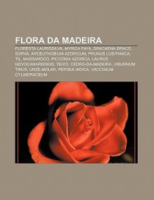 Flora Da Madeira: Floresta Laurissilva, Myrica Faya, Dracaena Draco, Sorva, Arceuthobium Azoricum, Prunus Lusitanica, Til, Massaroco - Source Wikipedia