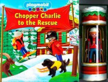 Chopper Charlie To The Rescue (Playmobil Books) - Gaby Goldsack