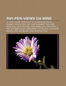 Pay-Per-Views Da Wwe: In Your House, Wwe Night of Champions, Royal Rumble, Wwe No Way Out, Wwe Judgment Day, Wwe Backlash, Wwe the Bash - Source Wikipedia