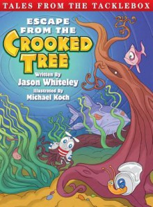 Escape from the Crooked Tree - Jason Whiteley, Michael Koch