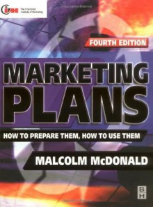Marketing Plans, Fourth Edition: How to prepare them, how to use them (Marketing Series (London, England). Professional Development.) - Malcolm McDonald