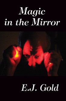 Magic in the Mirror - E.J. Gold