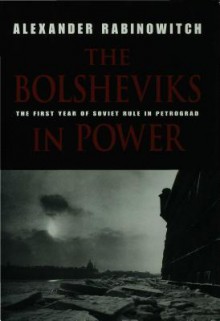 The Bolsheviks in Power - Alexander Rabinowitch