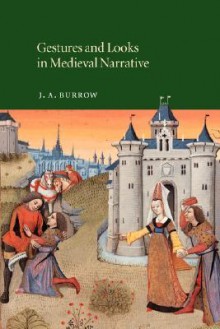 Gestures and Looks in Medieval Narrative - J.A. Burrow