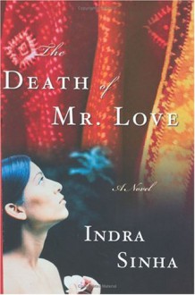 The Death of Mr. Love : A Novel - Indra Sinha
