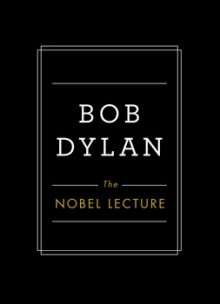 The Nobel Lecture - Bob Dylan