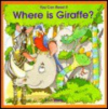 You Can Read It: Where Is Giraffe? - Lucy Kincaid