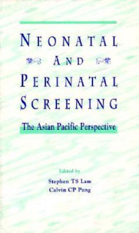 Neonatal and Perinatal Screening - International Society for Neonatal Scree, Christopher D. Hall, Istvan Kemeny