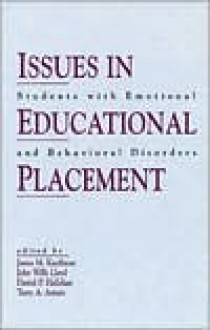 Issues in Educational Placement: Students with Emotional and Behavioral Disorders - James M. Kauffman