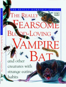 The Really Fearsome Blood-Loving Vampire Bat - Theresa Greenaway